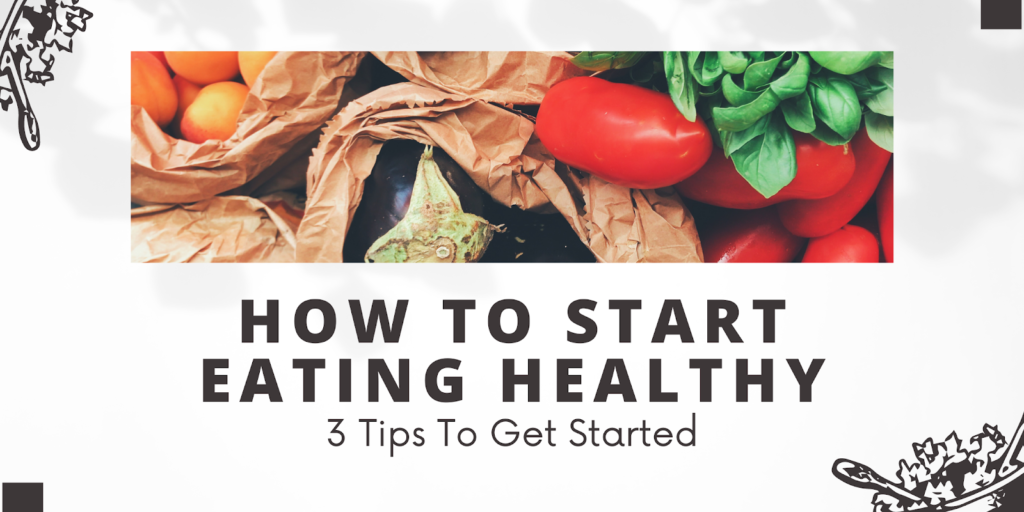 How To Start Eating Healthy